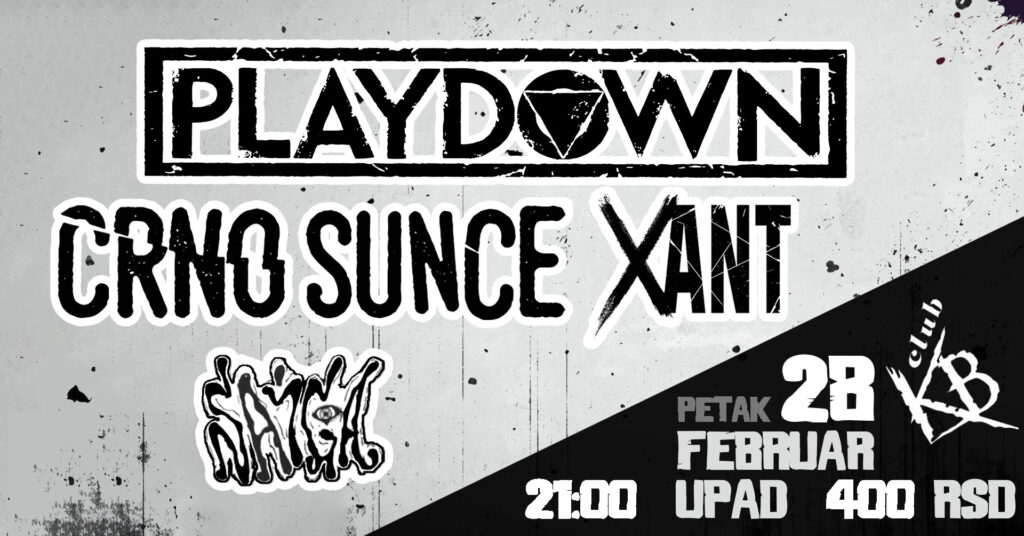 Playdown, Crno Sunce, Xant i Saiga 28.2. u klubu KB u Požarevcu