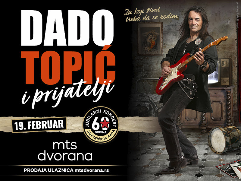 POVODOM 60 GODINA KARIJERE MDI PRODUCTION PREDSTAVLJA DADO TOPIĆ TOUR „ZA KOJI ŽIVOT TREBA DA SE RODIM“, DADO TOPIĆ & PRIJATELJI