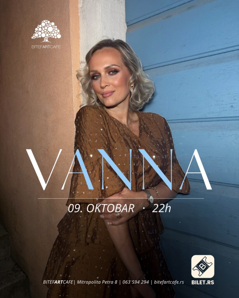 VANNA STIŽE U BITEFARTCAFE 9. OKTOBRA VEČE HITOVA KOJI NE STARE